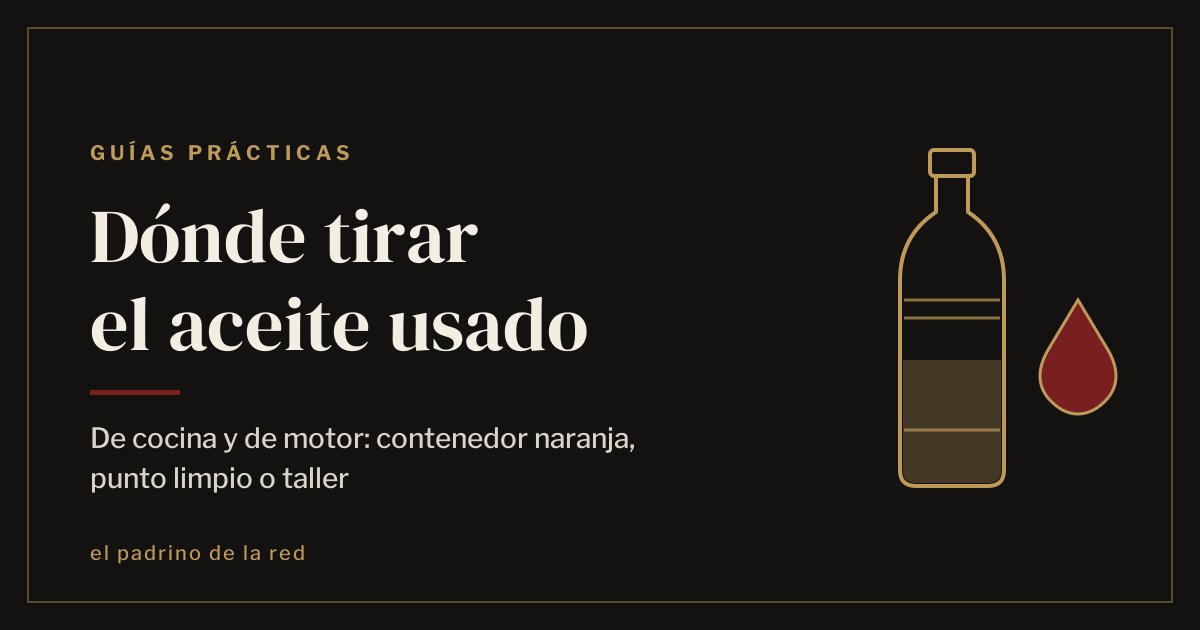 Dónde tirar el aceite usado de cocina y de motor