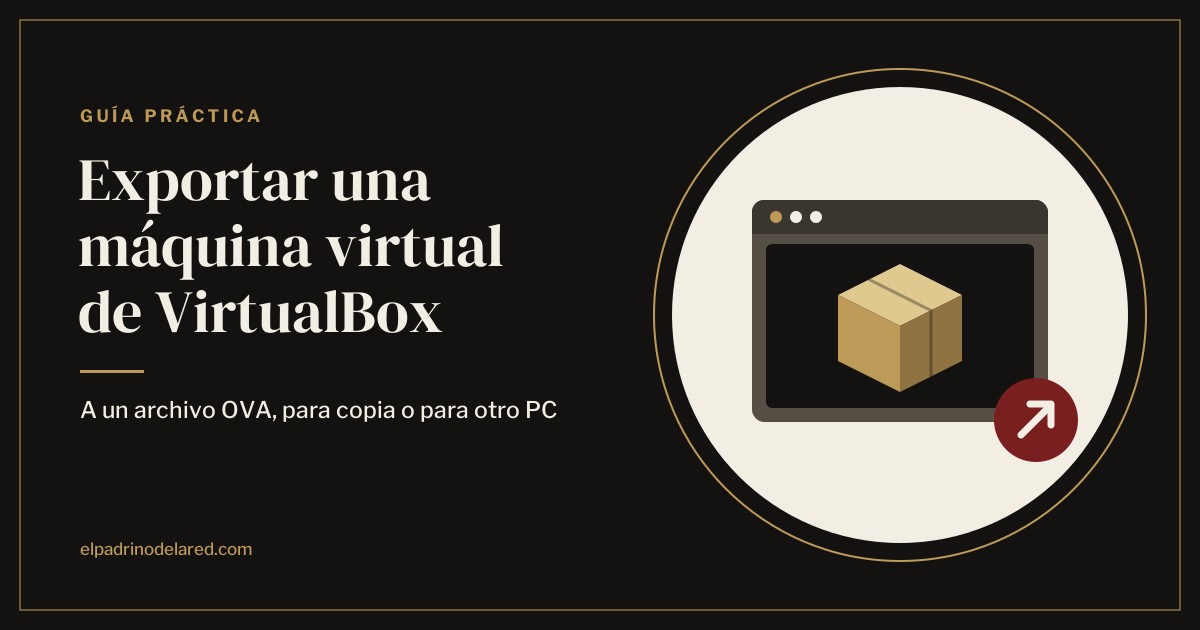 Cómo exportar una máquina virtual de VirtualBox (e importarla en otro PC)